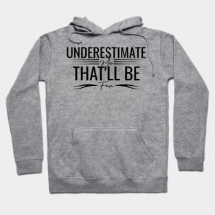 humorous Underestimate Me That'll Be Fun positive cool wisdom confidence Hoodie